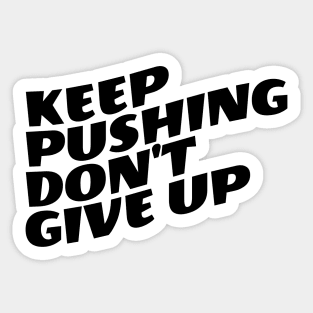 Keep Pushing Don't Give Up Sticker